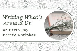 Writing What's Around Us: An Earth Day Workshop