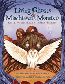 Image for "Living Ghosts and Mischievous Monsters: Chilling American Indian Stories"