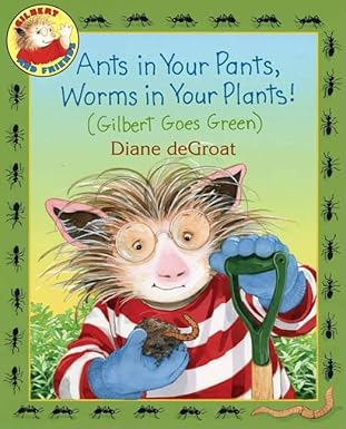 "Ants in your pants, worms in your plants!: (Gilbert goes green) "