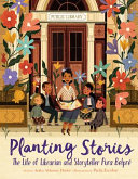 "Planting Stories: The Life of Librarian and Storyteller Pura Belpré"