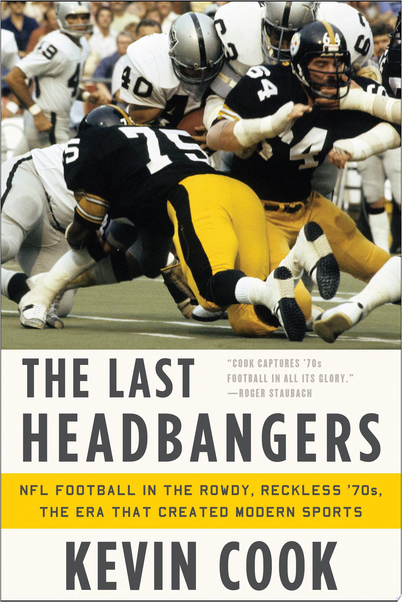 Image for "The Last Headbangers: NFL Football in the Rowdy, Reckless &#039;70s--The Era that Created Modern Sports"