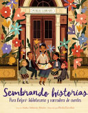 "Sembrando historias: Pura Belpré: bibliotecaria y narradora de cuentos"