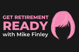 Get Retirement Ready with Mike Finley!