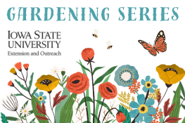 Gardening Series with Iowa State University Extension and Outreach
