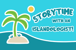 Storytime with an Islandologist!