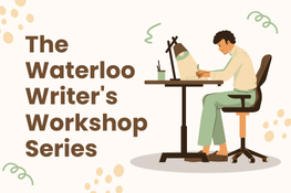 Text: The Waterloo Writer's Workshop Series with an image of a person sitting at a desk writing.