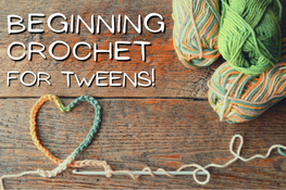 A crocheted heart made of multicolored yarn sits on a wooden surface next to balls of yarn and crochet hooks. Text that reads "Beginning Crochet for Tweens!"