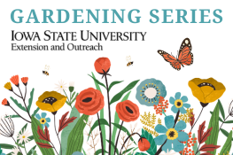 Gardening Series with Iowa State University Extension Master Gardeners