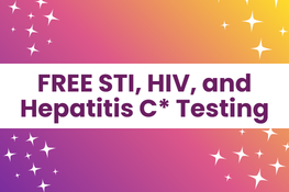 Text in bold reads: FREE STI, HIV, and Hepatitis C* Testing in front of a colorful purple and yellow gradient background with stars.