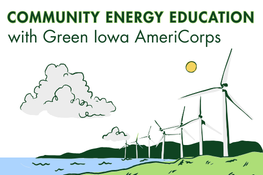 "Community Energy Education with Green Iowa AmeriCorps" with image of wind turbines in a landscape. 