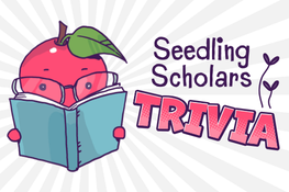 A cartoon apple wearing glasses reads a book next to the words "Seedling Scholars Trivia."