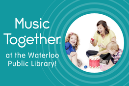 Text reads "Music Together at the Waterloo Public Library!" Image of kids playing instruments.