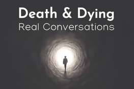 Death & Dying: Real Conversations