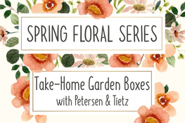 Take-Home Garden Boxes with Petersen & Tietz