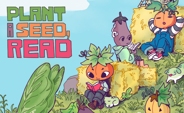 A group of anthropomorphic vegetables and fruits are relaxing on a farm, with a lettuce character walking with chickens and pumpkins reading books.The text reads "PLANT A SEED, READ".
